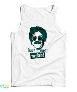 Bernie Lomax Have A Great Weekend Tank Top