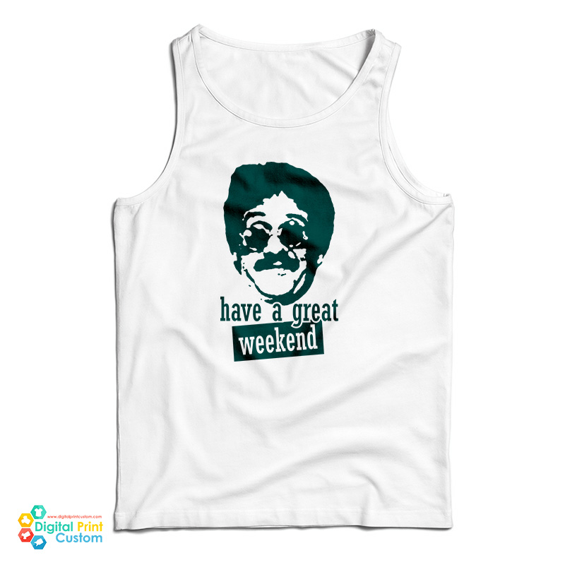 Bernie Lomax Have A Great Weekend Tank Top