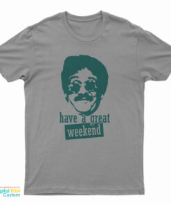 Bernie Lomax Have A Great Weekend T-Shirt