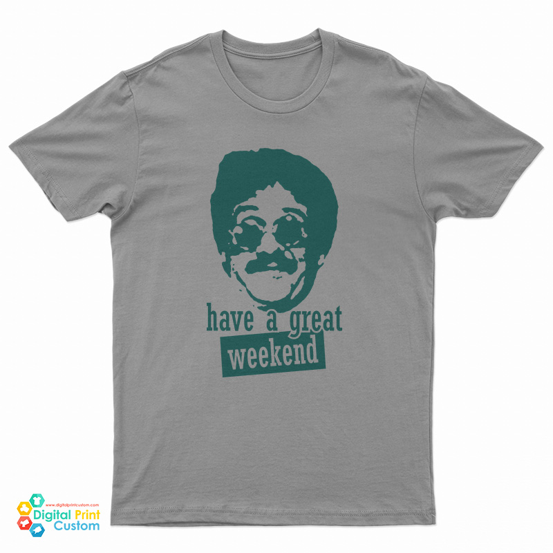 Bernie Lomax Have A Great Weekend T-Shirt