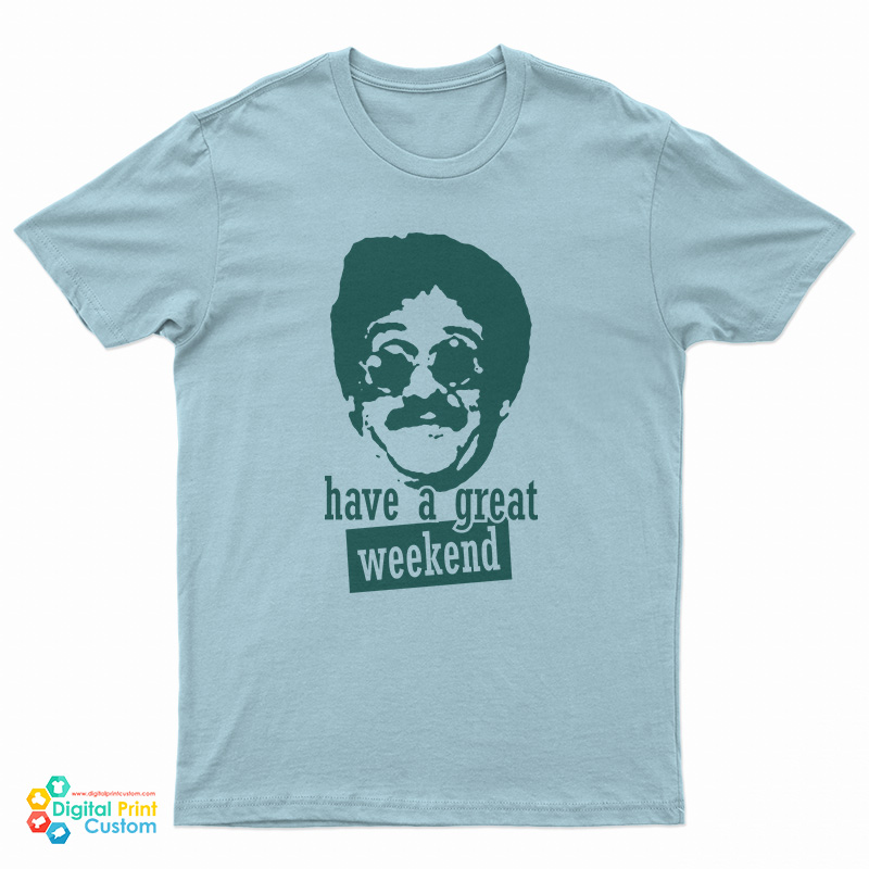 Bernie Lomax Have A Great Weekend T-Shirt