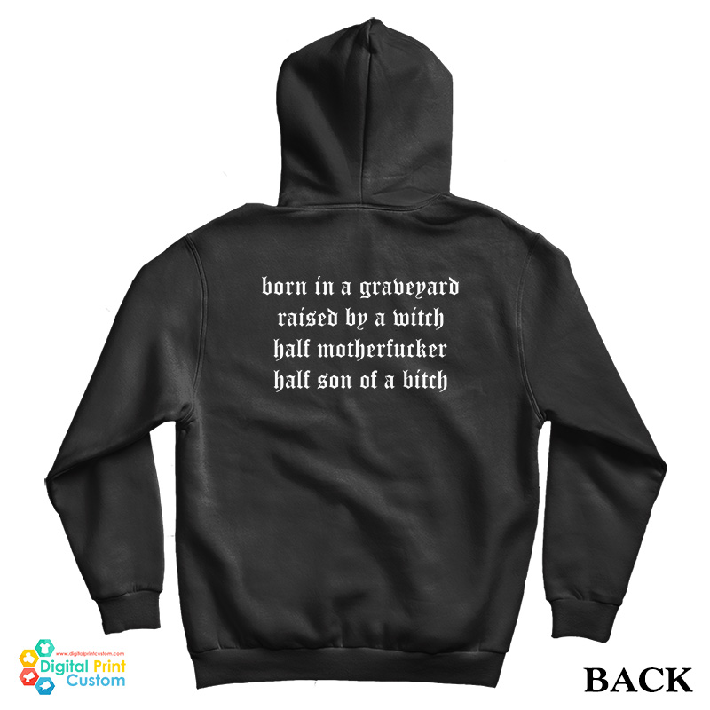 Born In A Graveyard Raised By A Witch Half Motherfucker Half Son Of A Bitch Hoodie