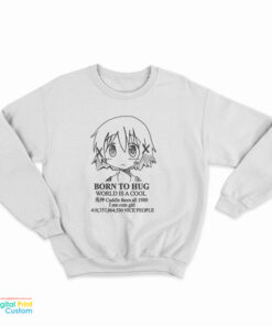 Born To Hug World Is A Cool Sweatshirt