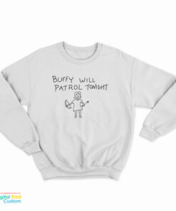 Buffy Will Patrol Tonight Sweatshirt