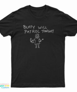 Buffy Will Patrol Tonight T-Shirt