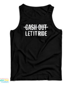 Cash Out Let It Ride Tank Top