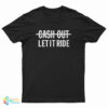 Cash Out Let It Ride T-Shirt