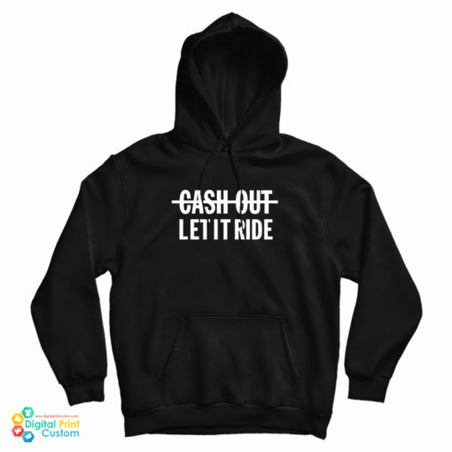 Cash Out Let It Ride Hoodie