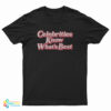 Celebrities Know What's Best T-Shirt