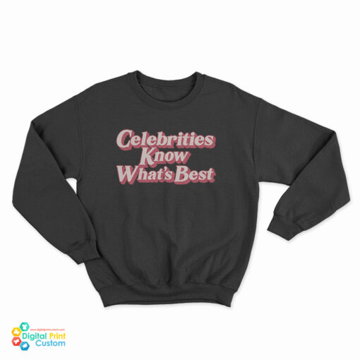 Celebrities Know What's Best Sweatshirt