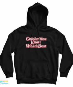 Celebrities Know What's Best Hoodie