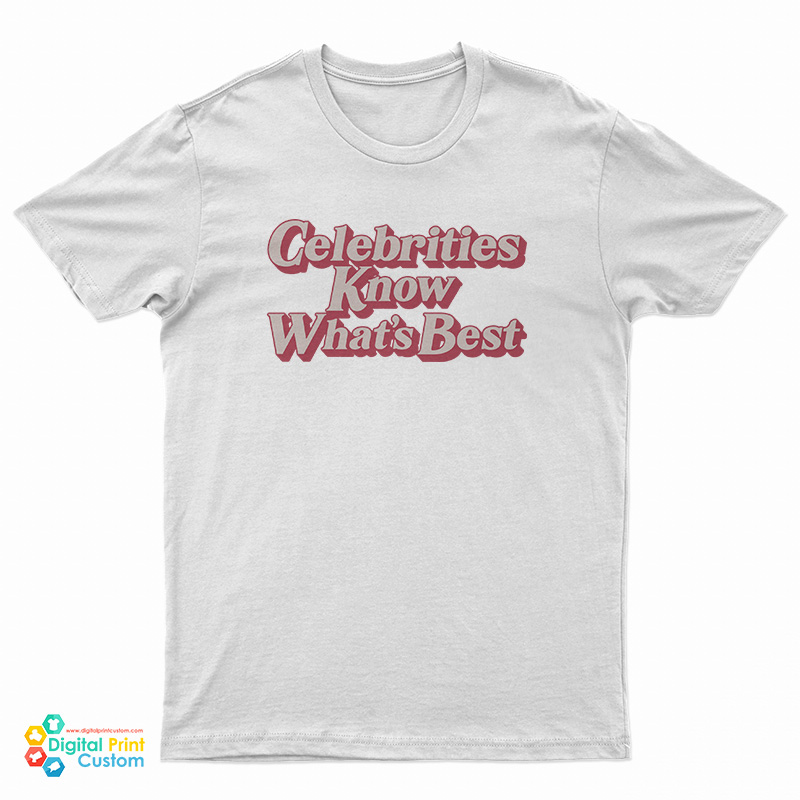 Celebrities Know What's Best T-Shirt
