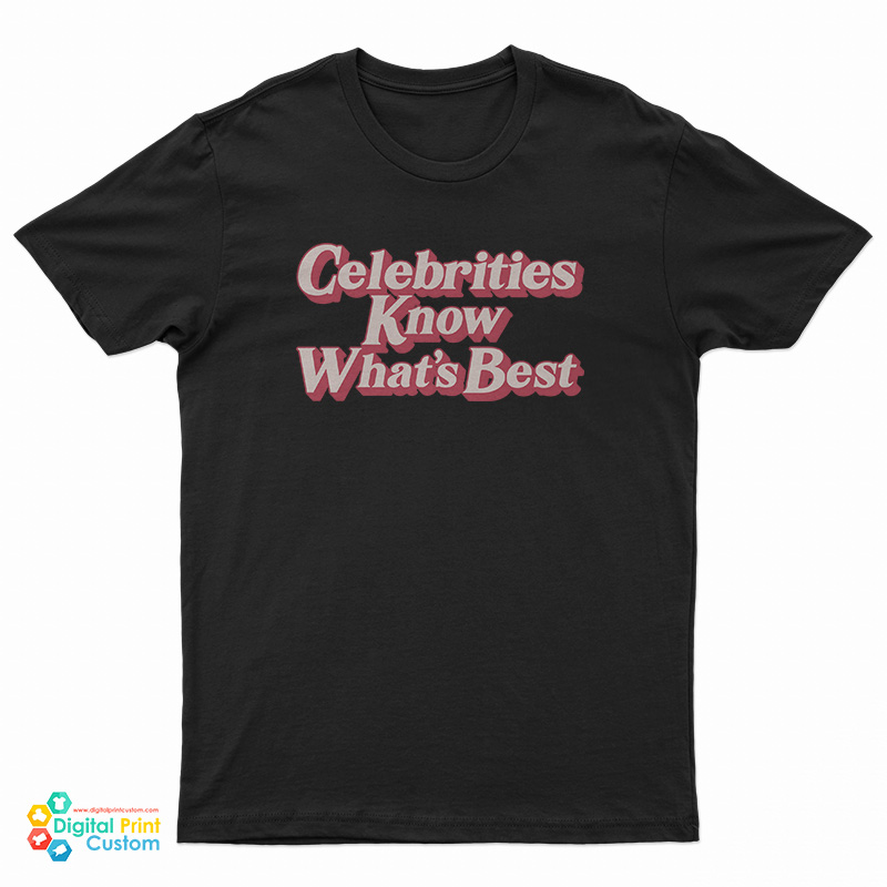 Celebrities Know What's Best T-Shirt