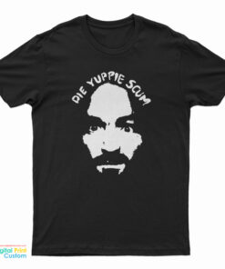 Charles Manson Die Yuppie Scum T-Shirt