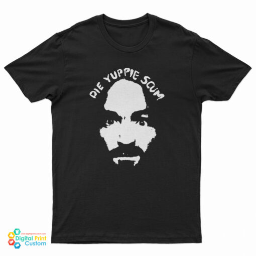 Charles Manson Die Yuppie Scum T-Shirt