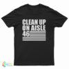 Clean Up On Aisle 46 T-Shirt