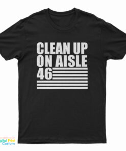 Clean Up On Aisle 46 T-Shirt
