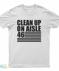 Clean Up On Aisle 46 T-Shirt