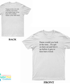 Damn Would You Look At The Time Its Spit On Her Cat And Lick T-Shirt