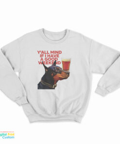 Dog Cream Y'all Mind If I Have A Good Weekend Sweatshirt