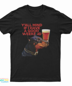 Dog Cream Y'all Mind If I Have A Good Weekend T-Shirt