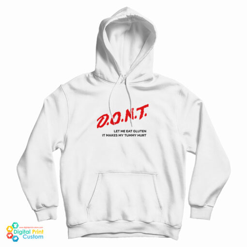Dont Let Me Eat Gluten It Makes My Tummy Hurt Hoodie