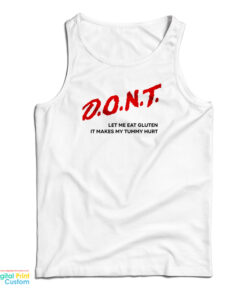 Dont Let Me Eat Gluten It Makes My Tummy Hurt Tank Top