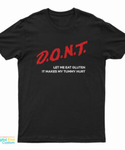 Dont Let Me Eat Gluten It Makes My Tummy Hurt T-Shirt