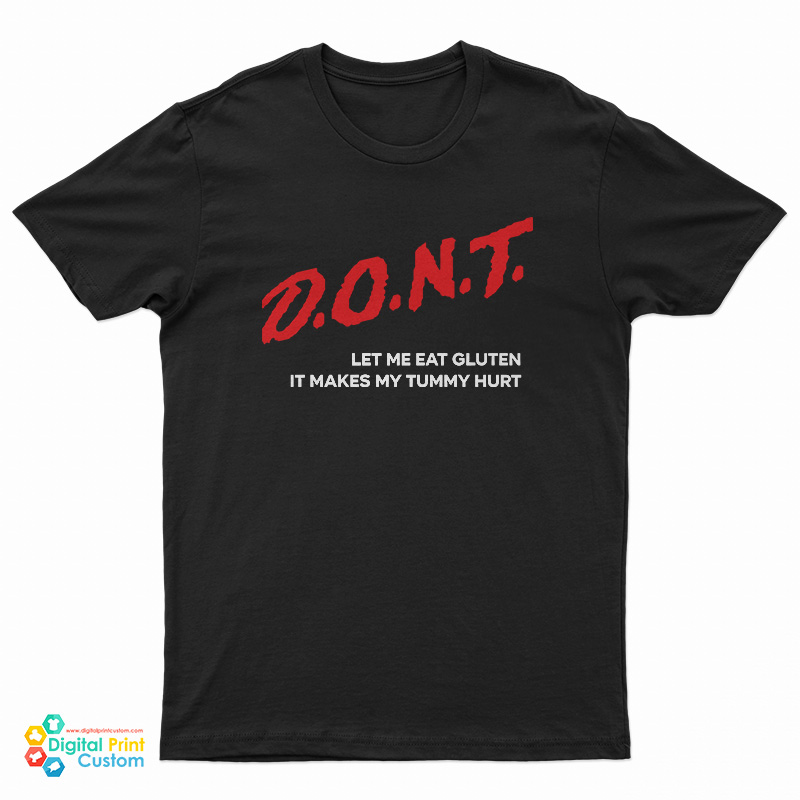 Dont Let Me Eat Gluten It Makes My Tummy Hurt T-Shirt