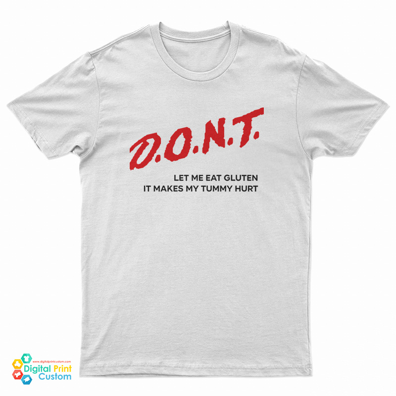Dont Let Me Eat Gluten It Makes My Tummy Hurt T-Shirt