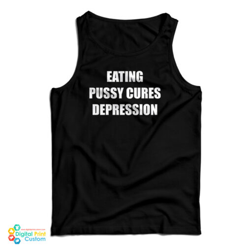 Eating Pussy Cures Depression Tank Top