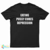 Eating Pussy Cures Depression T-Shirt