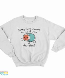 Every Living Moment For Me Is Pain Sweatshirt