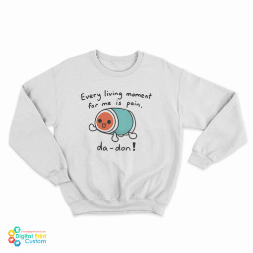 Every Living Moment For Me Is Pain Sweatshirt