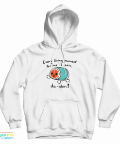 Every Living Moment For Me Is Pain Hoodie
