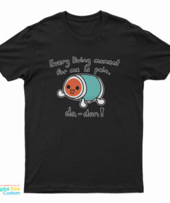 Every Living Moment For Me Is Pain T-Shirt