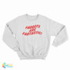 Faggots Are Fantastic Sweatshirt