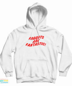 Faggots Are Fantastic Hoodie