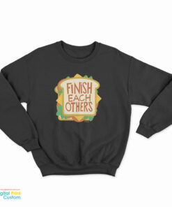 Finish Each Other's Sandwiches Sweatshirt
