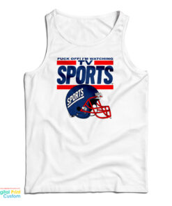 Fuck Off I'm Watching Tv Sports Tank Top