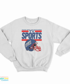Fuck Off I'm Watching Tv Sports Sweatshirt