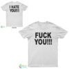 Fuck You I Hate You T-Shirt