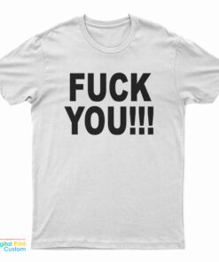 Fuck You I Hate You T-Shirt