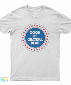 Good Almost Ol’ Grateful Dead T-Shirt