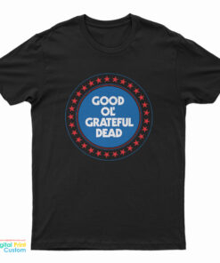 Good Almost Ol’ Grateful Dead T-Shirt