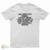 I Am Completley Normal I Am Not Insane T-Shirt
