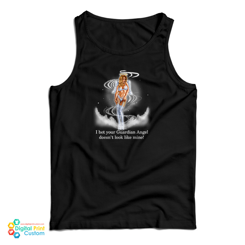 I Bet Your Guardian Angel Doesn't Look Like Mine Tank Top