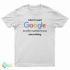 I Don't Google My Wife's Boyfriend Knows Everything T-Shirt