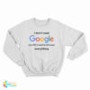 I Don't Google My Wife's Boyfriend Knows Everything Sweatshirt