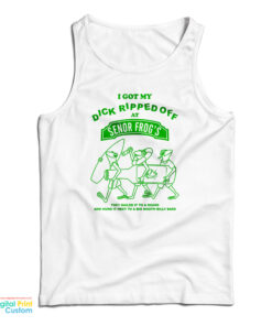 I Got My Dick Ripped Off At Senor Frog Tank Top